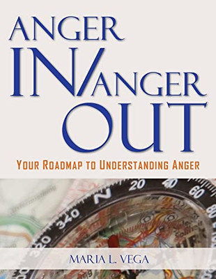 Anger in / Anger Out: Your Roadmap to Understanding Anger