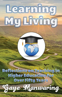 Learning My Living: Reflections on Teaching in Higher Education for Over Fifty Years