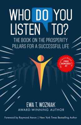 WHO DO YOU LISTEN TO?: The Book on the Prosperity Pillars for a Successful Life