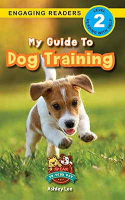 My Guide to Dog Training: Speak to Your Pet (Engaging Readers, Level 2) - Hardcover