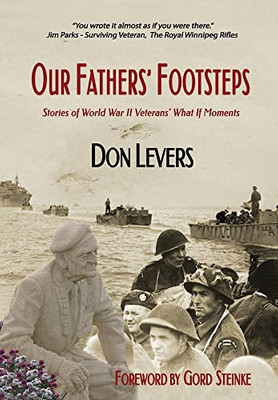 Our Fathers' Footsteps: Stories of World War 2 Veterans' What If Moments