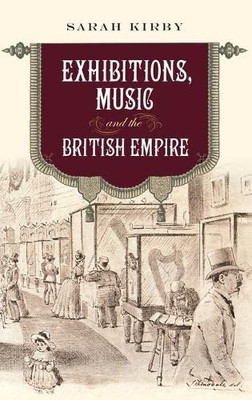 Exhibitions, Music and the British Empire (Music in Britain, 1600-2000)