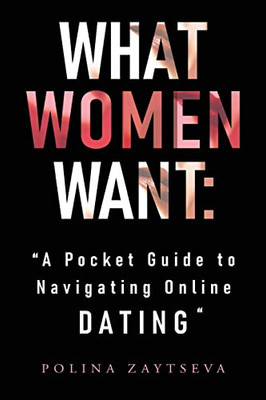 What Women Want: A Pocket Guide to Navigating Online Dating