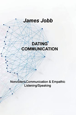 Dating Communication: Nonviolent Communication & Empathic Listening/Speaking - Paperback