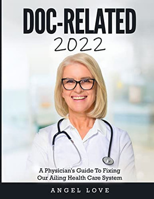 Doc-Related 2022: A Physician's Guide To Fixing Our Ailing Health Care System - Paperback