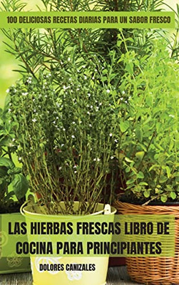 Las Hierbas Frescas Libro de Cocina Para Principiantes (Spanish Edition)