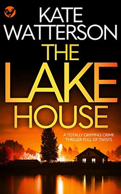 THE LAKE HOUSE a totally gripping crime thriller full of twists (Detective Chris Bailey)