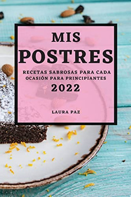 MIS Postres 2022: Recetas Sabrosas Para Cada Ocasión Para Principiantes (Spanish Edition)