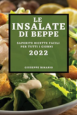 Le Insalate Di Beppe 2022: Saporite Ricette Facili Per Tutti I Giorni (Italian Edition)