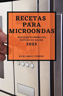 Recetas Para Microondas 2022: Recetas Económicas Fáciles de Hacer (Spanish Edition)