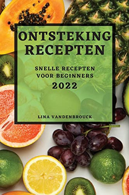 Ontsteking Recepten 2022: Snelle Recepten Voor Beginners (Dutch Edition)