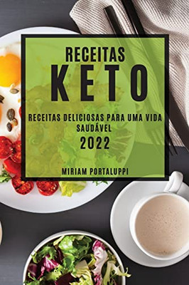 Receitas Keto 2022: Receitas Deliciosas Para Uma Vida Saudável (Portuguese Edition)