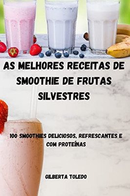 As Melhores Receitas de Smoothie de Frutas Silvestres (Portuguese Edition)