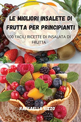 Le Migliori Insalete Di Frutta Per Principianti (Italian Edition)