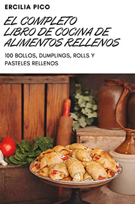 El Completo Libro de Cocina de Alimentos Rellenos (Spanish Edition)