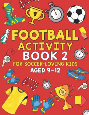 FOOTBALL ACTIVITY BOOK 2: FOR SOCCER-LOVING KIDS AGED 9-12