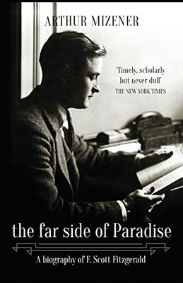 The Far Side of Paradise: A Biography of F. Scott Fitzgerald