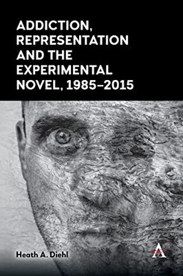 Addiction, Representation and the Experimental Novel, 19852015