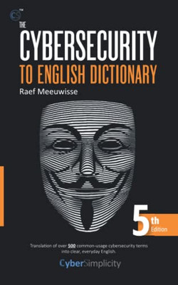 The Cybersecurity to English Dictionary: 5th Edition - Paperback