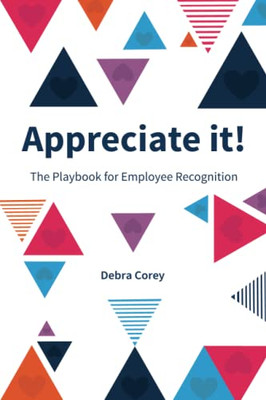 Appreciate it!: The Playbook for Employee Recognition