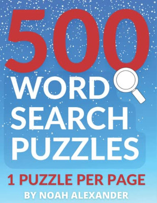500 Word Search Puzzles: 1 Puzzle Per Page (Noah Alexander Puzzles)