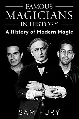 Famous Magicians in History: A History of Modern Magic - Paperback