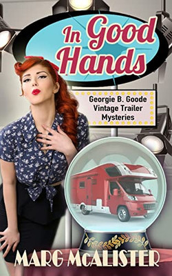 In Good Hands (Georgie B. Goode Vintage Trailer Mysteries)