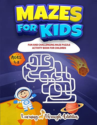 Mazes For Kids: Fun And Challenging Maze Puzzle Activity Book For Children Ages 4-8