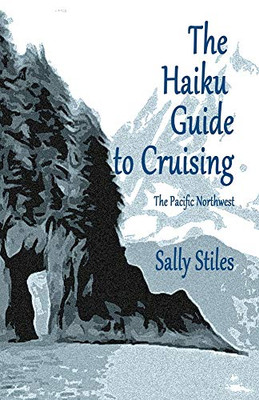 The Haiku Guide to Cruising: The Pacific Northwest