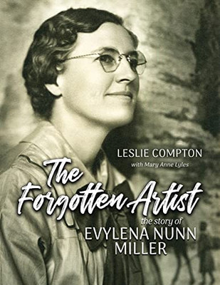 The Forgotten Artist: The Story of Evylena Nunn Miller - Paperback