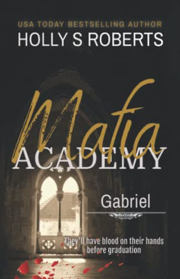 Gabriel: A Dark High School Bully Romance (Mafia Academy)