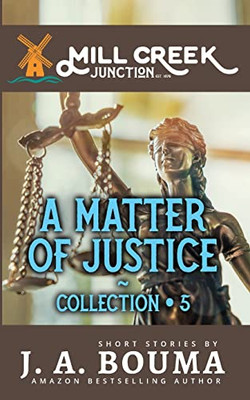 A Matter of Justice: 5 Original Small Town Short Stories Fighting for Justice
