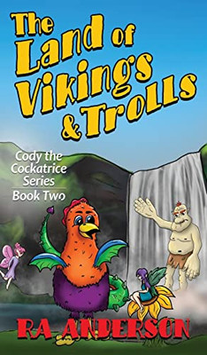 The Land of Vikings & Trolls: Cody the Cockatrice Series Book Two - Hardcover