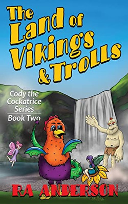 The Land of Vikings & Trolls: Cody the Cockatrice Series Book Two - Paperback