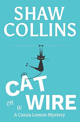 Cat on a Wire (Cassia Lemon Mysteries) - 9781951098162