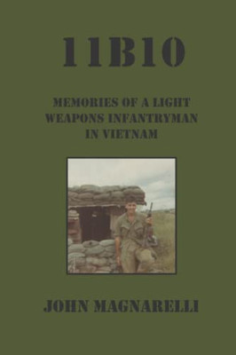 11B10: Memories of a Light Weapons Infantryman in Vietnam