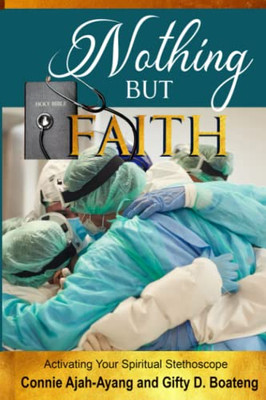 NOTHING BUT FAITH: Activating Your Spiritual Stethoscope