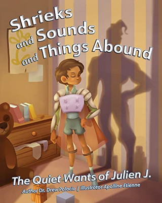 Shrieks and Sounds and Things Abound: The Quiet Wants of Julien J. - Paperback