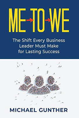 Me-To-We: The Shift Every Business Leader Must Make for Lasting Success - Hardcover
