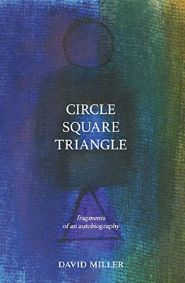 Circle Square Triangle: fragments of an autobiography