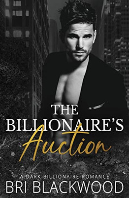 The Billionaire's Auction: A Dark Billionaire Romance (The Ruthless Billionaire Trilogy)