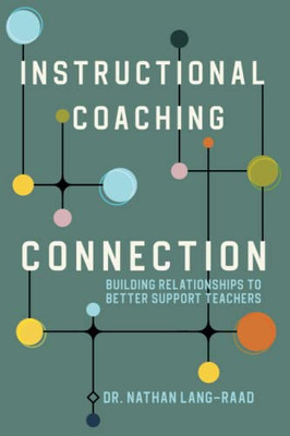 Instructional Coaching Connection: Building Relationships to Better Support Teachers