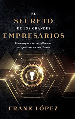 El secreto de los grandes empresarios (Spanish Edition)