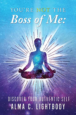 You're Not the Boss of Me: Discover Your Authentic Self