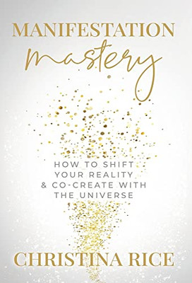 Manifestation Mastery: How to Shift Your Reality & Co-Create with the Universe?