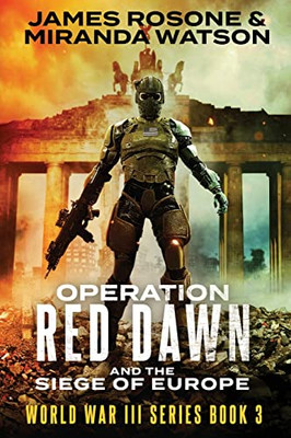 Operation Red Dawn: And the Siege of Europe (World War III)