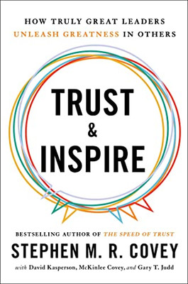 Trust and Inspire: How Truly Great Leaders Unleash Greatness in Others