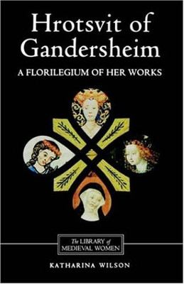 Hrotsvit of Gandersheim: A Florilegium of her Works (Library of Medieval Women)