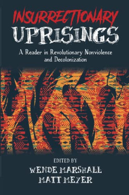 Insurrectionary Uprisings: A Reader in Revolutionary Nonviolence
