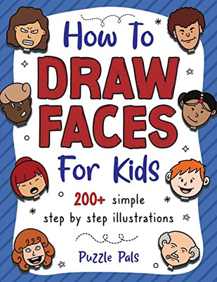 How To Draw Faces: 200 Step By Step Drawings For Kids